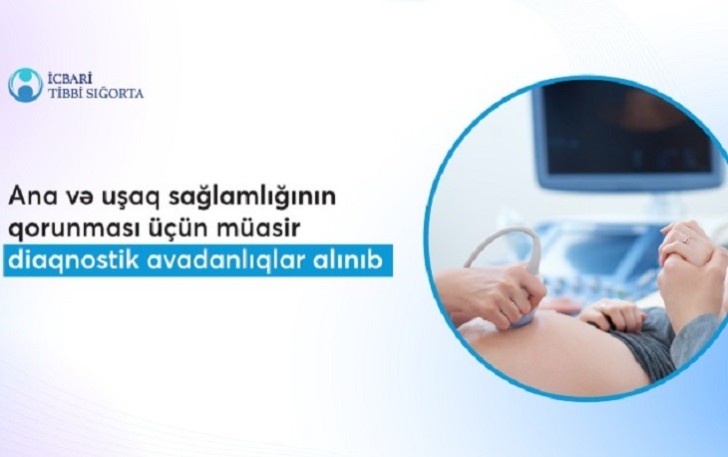 Ana və uşaq sağlamlığının qorunması üçün müasir tibbi avadanlıqlar alınıb